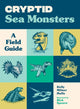 Cryptid Sea Monsters, A Field Guide to 50 Fascinating Beasts 9781632175168 Kelly Milner HALLS