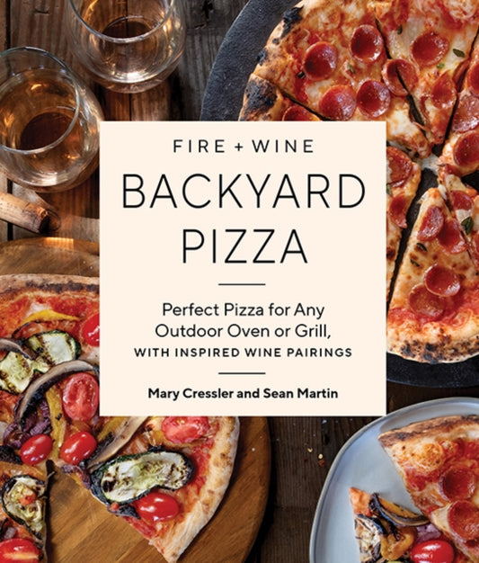 Book cover of: Fire + Wine Backyard Pizza