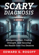 Book cover of: Scary Diagnosis: What You Need to Know to Get the Best Health Care. By: Edward G. Rogoff