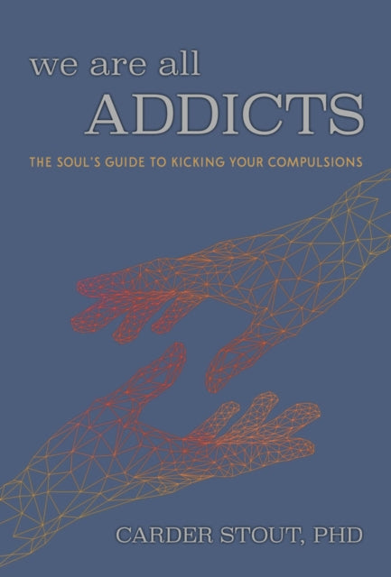 Book cover of: We Are All Addicts. By: Carder Stout