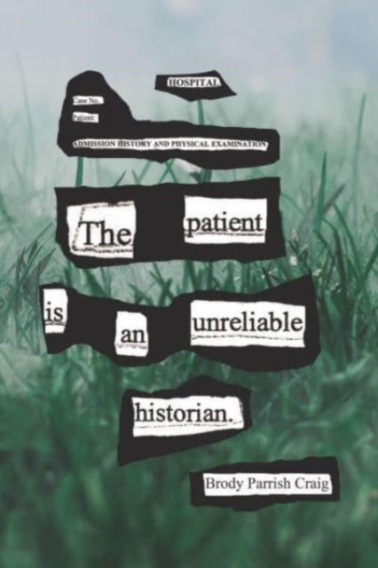 Book cover of: Patient Is an Unreliable Historian. By: Brody Parrish Craig
