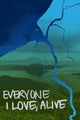 Book cover of: Everyone I Love, Alive