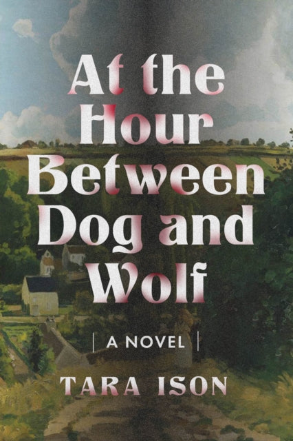 Book cover of: At the Hour Between Dog and Wolf. By: Tara Ison