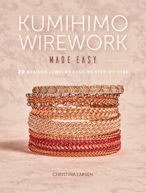 Book cover of: Kumihimo Wirework Made Easy. By: Christina Larsen