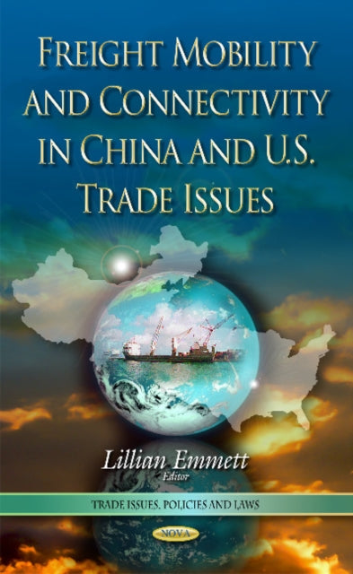 Book cover of: Freight Mobility and Connectivity in China and U.S. Trade Issues. By: Lillian Emmett