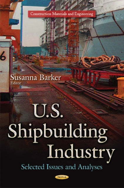 Book cover of: U.S. Shipbuilding Industry. By: Susanna Barker
