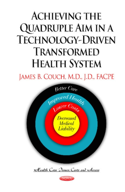 Book cover of: Achieving the Quadruple Aim in a Technology-Driven Transformed Health System. By: James B. Couch