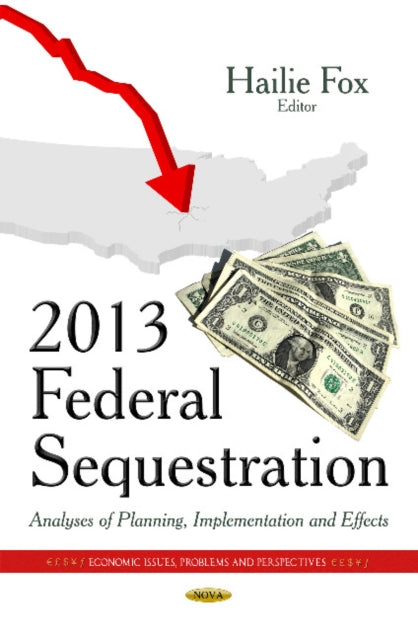 Book cover of: 2013 Federal Sequestration. By: Hailie Fox