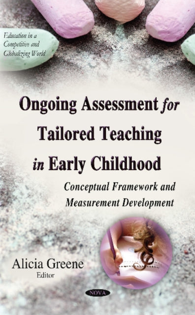 Book cover of: Ongoing Assessment for Tailored Teaching in Early Childhood. By: Alicia Greene