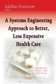 Book cover of: Systems Engineering Approach to Better, Less Expensive Health Care. By: Adeline Peaterson