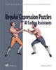 Book cover of: Regular Expression Puzzles and AI Coding Assistants: 24 puzzles solved by the author, with and without assistance from Copilot, ChatGPT and more. By: DAVID MERTZ
