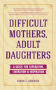 Book cover of: Difficult Mothers, Adult Daughters. By: Karen C.L. Anderson