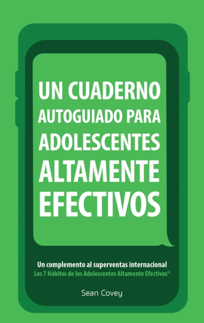 Book cover of: Un Cuaderno Autoguiado Para Adolescentes Altamente Efectivos. By: Sean Covey