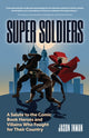 Super Soldiers, A Salute to the Comic Book Heroes and Villains Who Fought for Their Country 9781633539945 Jason Inman