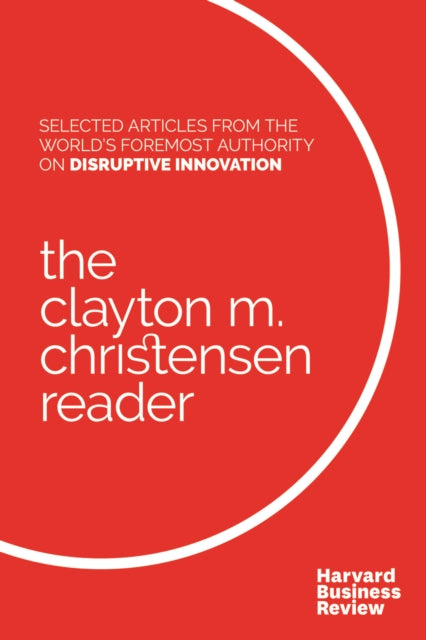 Book cover of: Clayton M. Christensen Reader. By: Clayton M. Christensen