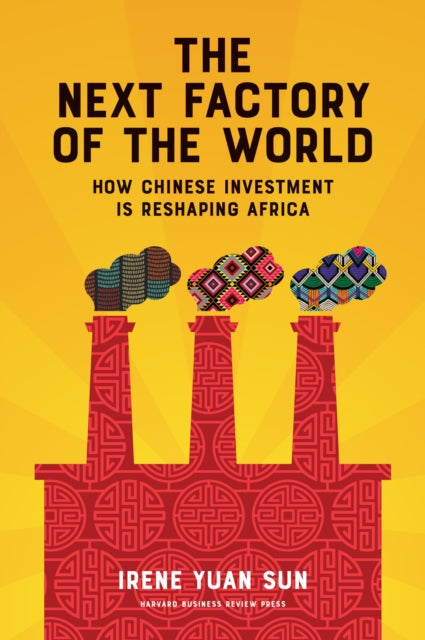 Book cover of: Next Factory of the World. By: Irene Yuan Sun