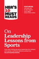 Book cover of: HBR's 10 Must Reads on Leadership Lessons from Sports (featuring interviews with Sir Alex Ferguson, Kareem Abdul-Jabbar, Andre Agassi). By: Harvard Business Review