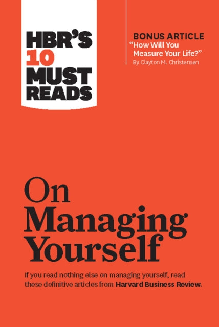 Book cover of: HBR's 10 Must Reads on Managing Yourself (with bonus article "How Will You Measure Your Life?" by Clayton M. Christensen). By: Harvard Business Review