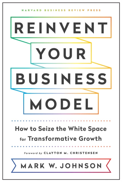 Book cover of: Reinvent Your Business Model. By: Johnson, Mark W.