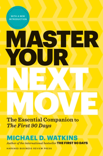 Book cover of: Master Your Next Move, with a New Introduction. By: Michael D. Watkins