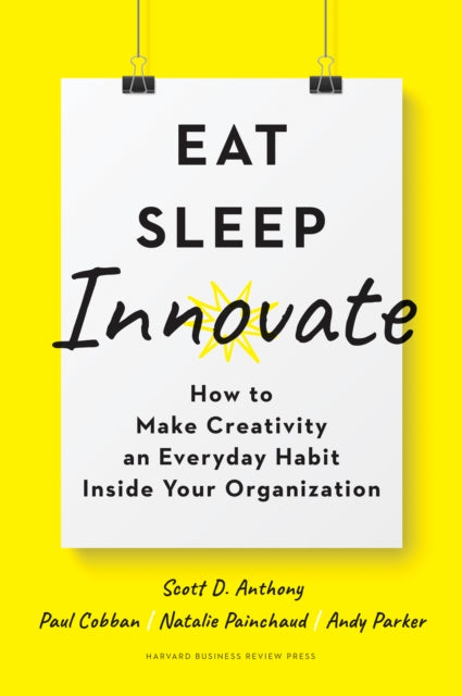 Book cover of: Eat, Sleep, Innovate. By: Scott D. Anthony