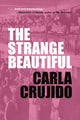 Book cover of: Strange Beautiful. By: Carla Crujido