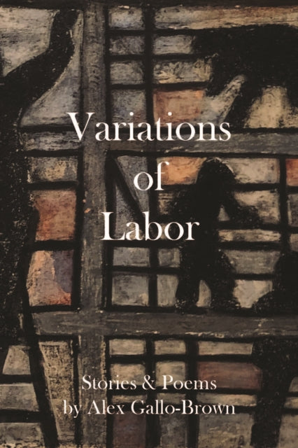 Book cover of: Variations of Labor. By: Alex Gallo-Brown