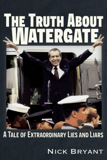 Book cover of: Truth About Watergate. By: Nick Bryant