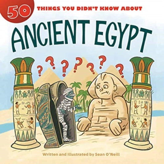 Book cover of: 50 Things You Didn't Know about Ancient Egypt. By: Sean O'Neill