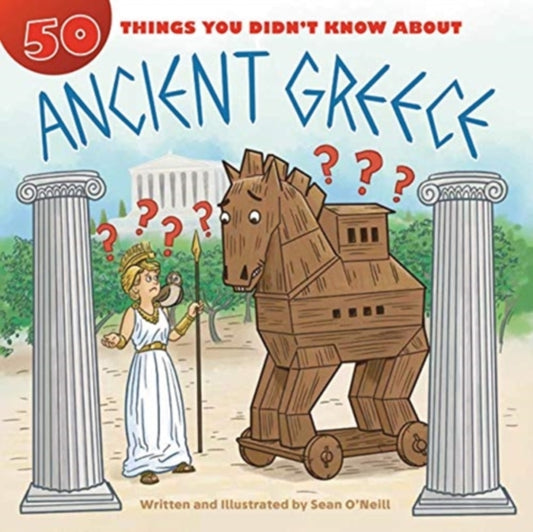 Book cover of: 50 Things You Didn't Know about Ancient Greece. By: Sean O'Neill