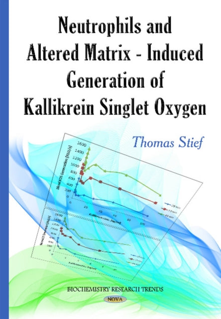 Book cover of: Neutrophils & Altered Matrix-Induced Generation of Kallikrein Singlet Oxygen. By: Thomas Stief