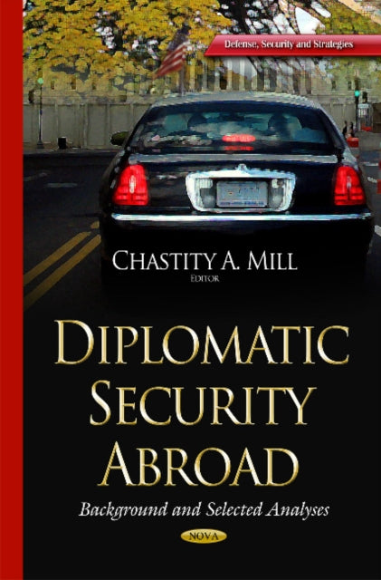 Book cover of: Diplomatic Security Abroad. By: Chastity A. Mill