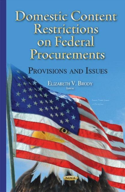 Book cover of: Domestic Content Restrictions on Federal Procurements. By: Elizabeth V. Brody