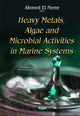 Book cover of: Heavy Metals, Algae & Microbial Activities in Marine Systems. By: Ahmed El Nemr