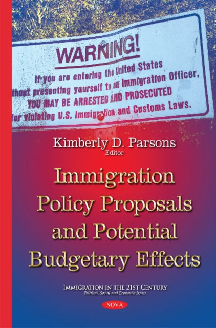 Book cover of: Immigration Policy Proposals Potential Budgetary Effects. By: Kimberly D. Parsons
