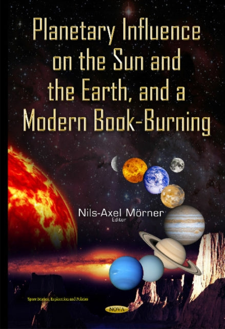 Book cover of: Planetary Influence on the Sun & the Earth & a Modern Book-Burning. By: Nils-Axel Mörner