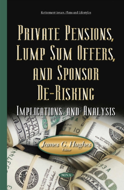 Book cover of: Private Pensions, Lump Sum Offers, & Sponsor De-Risking. By: Hughes, James G.