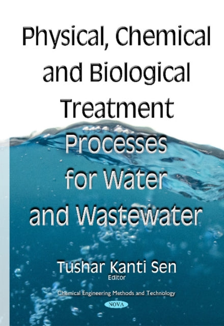 Book cover of: Physical Chemical & Biological Treatment Processes for Water & Wastewater. By: Tushar Kanti Sen