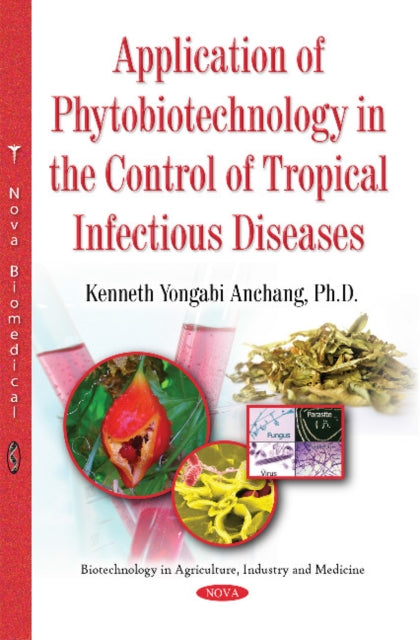 Book cover of: Application of Phytobiotechnology in the Control of Tropical Infectious Diseases. By: Kenneth Yongabi Anchang