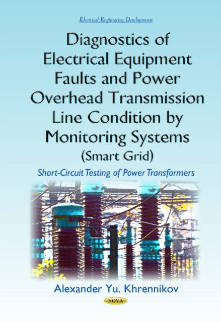 Book cover of: Diagnostics of Electrical Equipment Faults & Power Overhead Transmission Line Condition by Monitoring Systems (Smart Grid). By: Alexander Yu Khrennikov