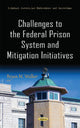 Book cover of: Challenges to the Federal Prison System & Mitigation Initiatives. By: Bryan M. Walker