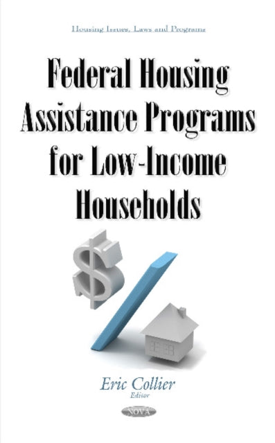 Book cover of: Federal Housing Assistance Programs for Low-Income Households. By: Eric Collier