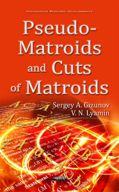 Book cover of: Pseudo-Matroids & Cuts of Matroids. By: Sergey A. Gizunov