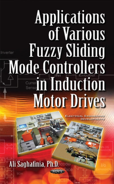 Book cover of: Applications of Various Fuzzy Sliding Mode Controllers in Induction Motor Drives. By: Ali Saghafinia