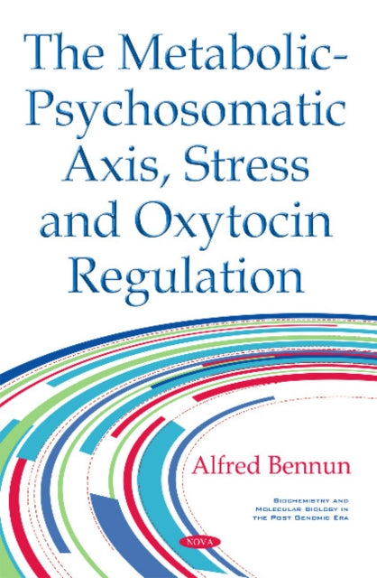 Book cover of: Metabolic-Psychosomatic Axis, Stress & Oxytocin Regulation. By: Alfred Bennun