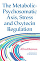 Book cover of: Metabolic-Psychosomatic Axis, Stress & Oxytocin Regulation. By: Alfred Bennun