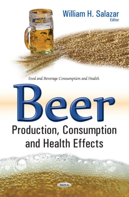 Book cover of: Beer Production, Consumption & Health Effects. By: William H. Salazar