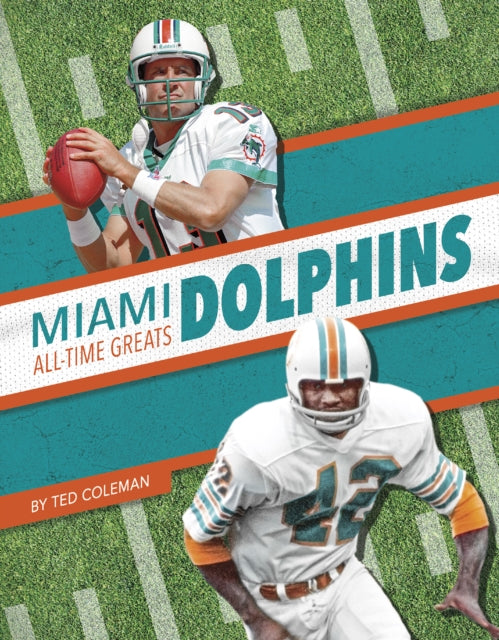 Book cover of: Miami Dolphins All-Time Greats. By: Ted Coleman