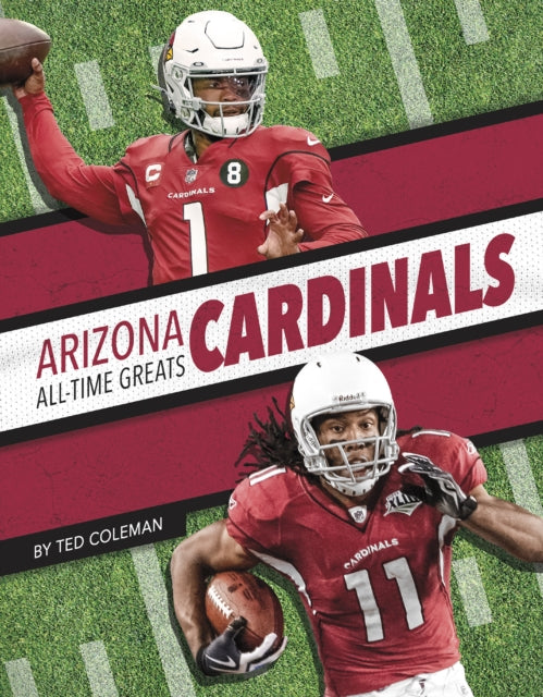 Book cover of: Arizona Cardinals All-Time Greats. By: Ted Coleman