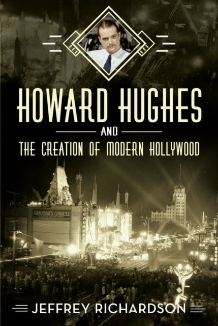 Book cover of: Howard Hughes and the Creation of Modern Hollywood. By: Jeffrey Richardson